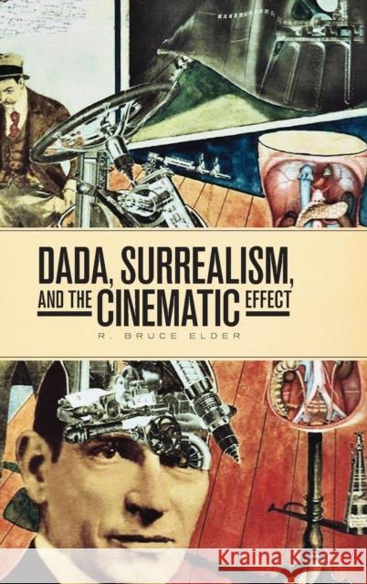 Dada, Surrealism, and the Cinematic Effect R. Bruce Elder 9781771121996 Wilfrid Laurier University Press - książka