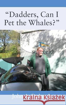 Dadders, Can I Pet the Whales? John a. Duke 9781478796879 Outskirts Press - książka