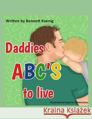 Daddies ABC'S to Live Evgenia Dolotovskaia Bennett James Koenig 9781693622489 Independently Published - książka
