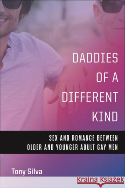 Daddies of a Different Kind: Sex and Romance Between Older and Younger Adult Gay Men Tony Silva 9781479817023 New York University Press - książka