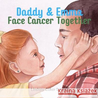Daddy & Emma Face Cancer Together Lindsey Coker Luckey 9781687073389 Independently Published - książka