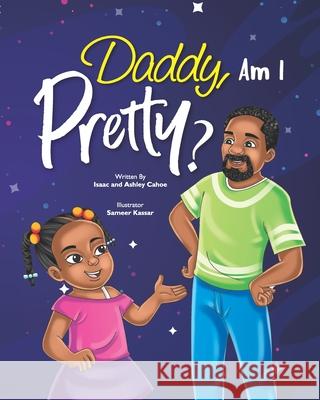 Daddy, Am I Pretty? Ashley Cahoe, Isaac Cahoe, Jr, Sameer Kassar 9798513863632 Independently Published - książka