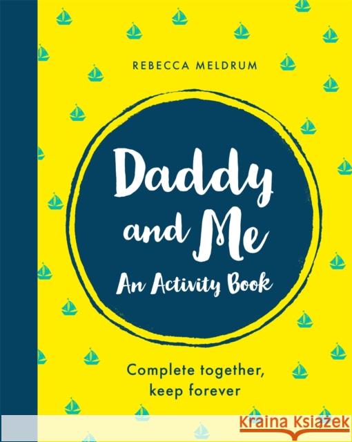 Daddy and Me: An Activity Book: Complete Together, Keep Forever Rebecca Meldrum   9781841883724 Orion Publishing Co - książka