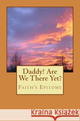 Daddy! Are We There Yet?: Faith's Epitome Dr Paulette Jones Olasoji 9781727313406 Createspace Independent Publishing Platform - książka