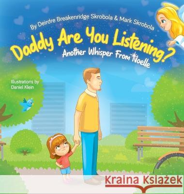 Daddy Are You Listening: Another Whisper From Noelle Deirdre Breakenridge Skrobola, Mark C Skrobola, Daniel Klien 9780578296494 Whisper from Noelle - książka