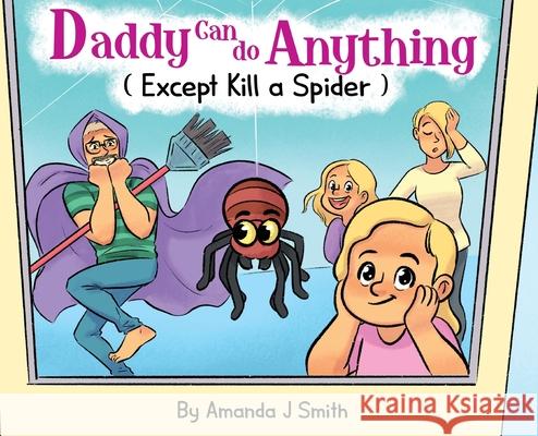 Daddy Can Do Anything (Except Kill a Spider) Amanda J. Smith 9780578325446 Amanda Smith - książka