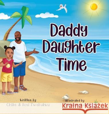 Daddy Daughter Time Chike Nwabukwu Kosi Nwabukwu Muhammad Ali 9781087910819 Zikora Media Group - książka