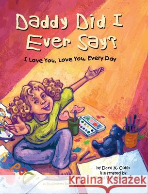 Daddy Did I Ever Say? I Love You, Love You, Every Day Cobb                                     Traci Va 9781969378096 1 to 2 Children - książka
