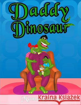 Daddy Dinosaur Mama Goose Rebeca Covers 9781947799523 Enchanted Rose Publishing - książka