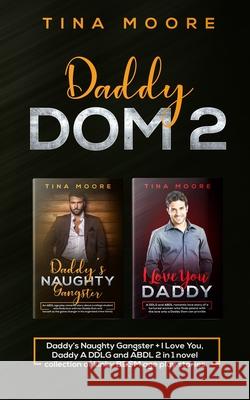 Daddy Dom 2: Daddy's Naughty Gangster + I Love You, Daddy A DDLG and ABDL 2 in 1 novel collection of kinky BDSM age play stories Tina Moore 9781922334060 Tina Moore - książka