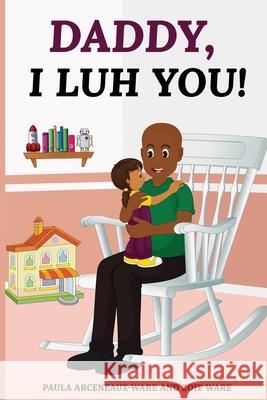 Daddy! I Luh You! Zoie Ware Paula Arceneaux-Ware 9781072088585 Independently Published - książka