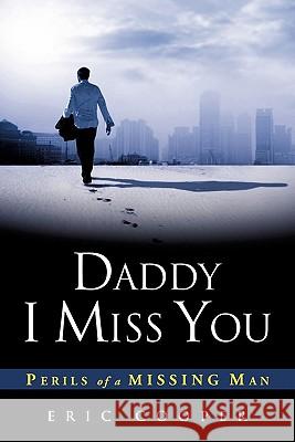 Daddy I Miss You Eric Cooper 9781613792582 Xulon Press - książka