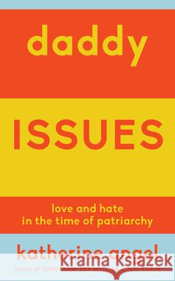 Daddy Issues: Love and Hate in the Time of Patriarchy Angel, Katherine 9781839764370 Verso Books - książka