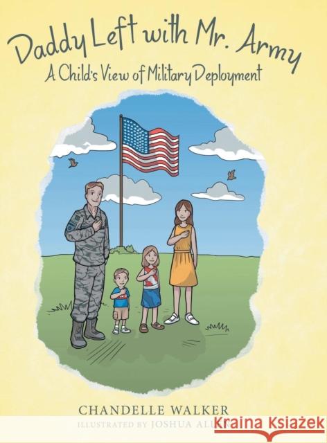 Daddy Left with Mr. Army: A Child's View of Military Deployment Chandelle Walker, Joshua Allen 9781480868038 Archway Publishing - książka