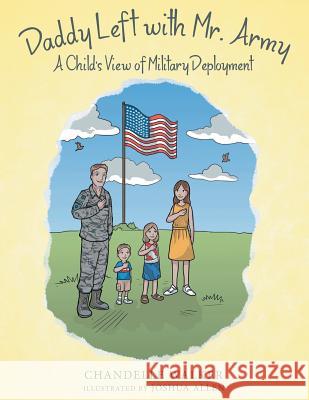 Daddy Left with Mr. Army: A Child's View of Military Deployment Chandelle Walker, Joshua Allen 9781480868052 Archway Publishing - książka