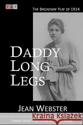 Daddy Long Legs: The Broadway Play of 1914 Jean Webster 9781546872023 Createspace Independent Publishing Platform - książka