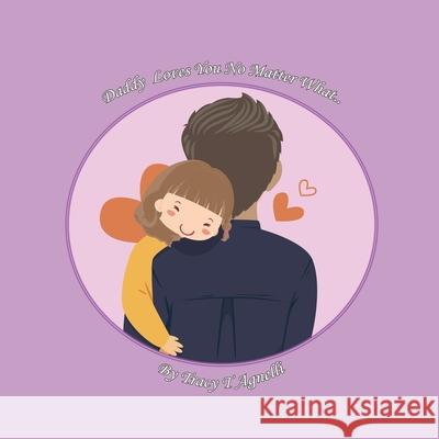 Daddy Love You No Matter What Tracy T. Agnelli 9781736222911 Daddy Loves You Know Matter What - książka