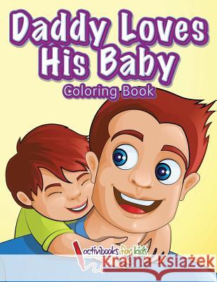 Daddy Loves His Baby Coloring Book Activibooks For Kids 9781683216872 Activibooks for Kids - książka