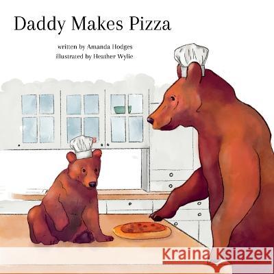 Daddy Makes Pizza Amanda Hodges Heather Wylie  9781088134191 IngramSpark - książka