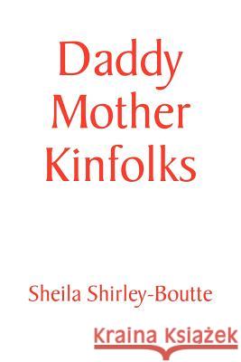 Daddy Mother Kinfolks Sheila Shirley-Boutte 9781436397766 Xlibris Corporation - książka