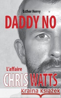 Daddy No: L'affaire Chris Watts Esther Hervy   9798367407556 Independently Published - książka