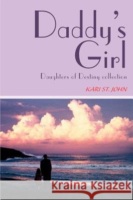 Daddy's Girl: Daughters of Destiny collection St John, Kari 9780595267477 Writers Club Press - książka
