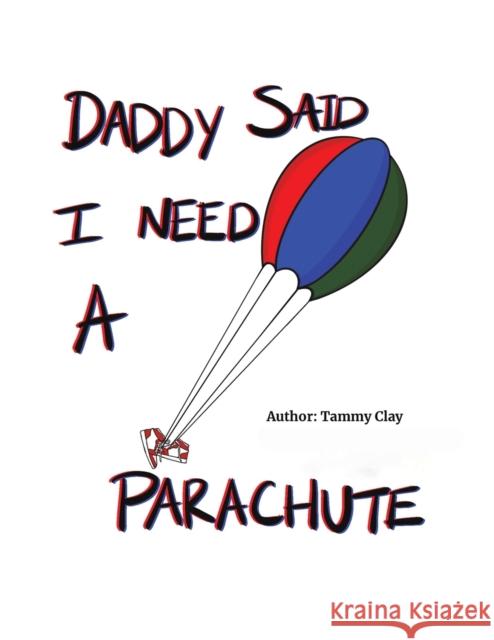 Daddy Said I Need a Parachute Tammy Clay 9781647505639 Austin Macauley Publishers LLC - książka