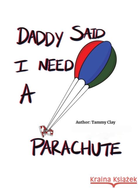 Daddy Said I Need a Parachute Tammy Clay 9781647509545 Austin Macauley - książka