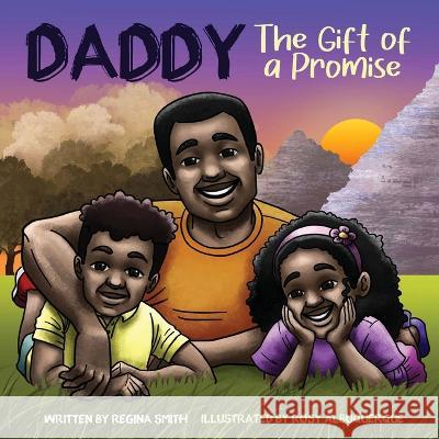 Daddy: The Gift of A Promise Regina Smith Rosy Albuquerque  9781626764330 Regina Smith - książka