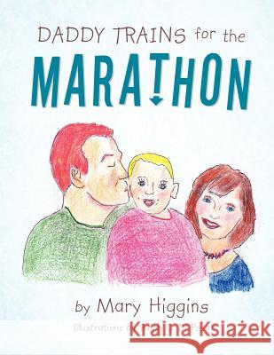 Daddy Trains for the Marathon Higgins, Mary 9781426993343 Trafford Publishing - książka