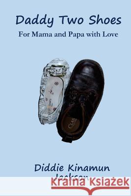 Daddy Two Shoes: For Mama and Papa with Love Diddie Kinamun Jackson 9781502772282 Createspace Independent Publishing Platform - książka