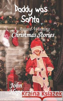 Daddy Was Santa and Other Christmas Stories John Hope 9781984980694 Createspace Independent Publishing Platform - książka