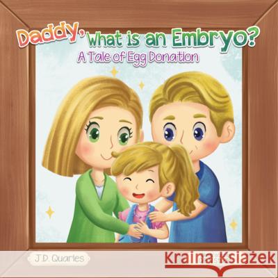 Daddy, What Is An Embryo?: A Tale of Egg Donation J. D. Quarles Qbn Studios                              E. H. Quarles 9780578921730 J44 LLC - książka