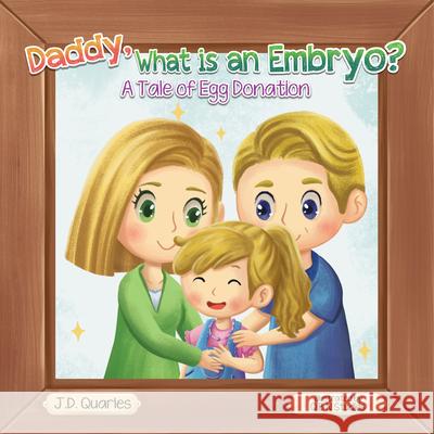 Daddy, What Is An Embryo?: A Tale of Egg Donation J. D. Quarles Qbn Studios                              E. H. Quarles 9781087995472 J44 LLC - książka