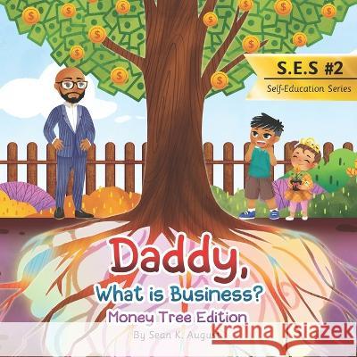 Daddy, What is Business?: Money Tree Edition Jacob K August Savannah N August Sean K August 9781735069654 August Publishing Company - książka