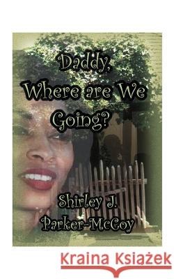 Daddy, Where Are We Going? Parker-McCoy, Shirley J. 9781585001910 Authorhouse - książka