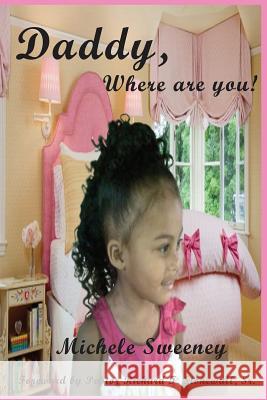 Daddy, Where Are You! Michele Elmira Sweeney Anelda L. Attaway Sr. Pastor Richard T. Stonewall 9780985145378 Jazzy Kitty Greetings Marketing & Publishing - książka