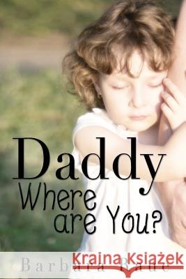 Daddy Where Are You? Mrs Barbara Raue 9781511855938 Createspace Independent Publishing Platform - książka