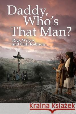Daddy, Who's That Man? Rick Wilcox Cliff Robison 9780986265754 Rock & Fire Press - książka