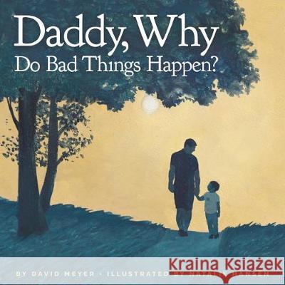 Daddy, Why Do Bad Things Happen? David Meyer Natalie Hansen 9781548800758 Createspace Independent Publishing Platform - książka