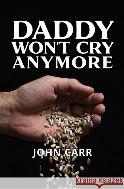 Daddy Won't Cry Anymore John Carr 9781460013335 Guardian Books - książka