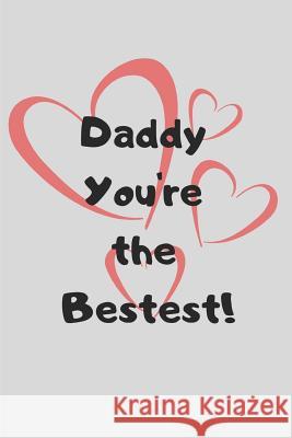 Daddy You're the Bestest! Trueheart Designs 9781091082427 Independently Published - książka