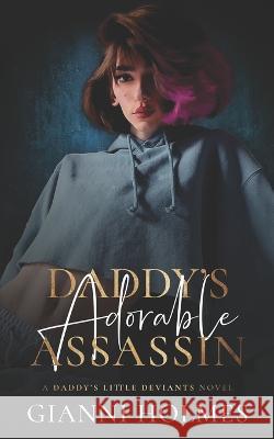 Daddy's Adorable Assassin Gianni Holmes   9798830043274 Independently Published - książka