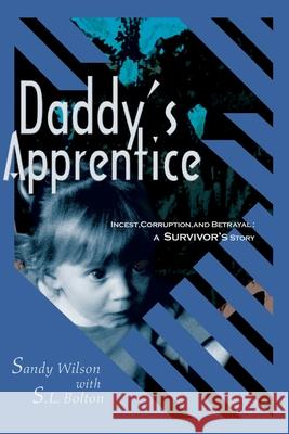 Daddy's Apprentice: Incest, Corruption, and Betrayal: A Survivor's Story Wilson, Sandy 9780595135547 Writer's Showcase Press - książka