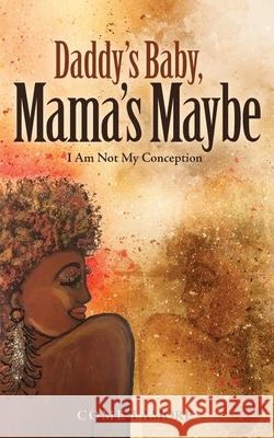 Daddy's Baby, Mama's Maybe: I Am Not My Conception Come LaMore 9781953307231 Mynd Matters Publishing - książka