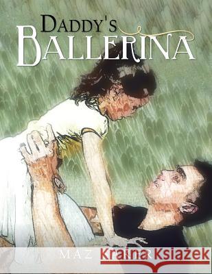 Daddy's Ballerina Maz Saker 9781499020922 Xlibris Corporation - książka