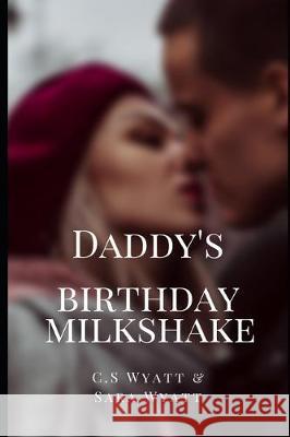 Daddy's Birthday Milkshake C. S. Wyatt Sara Wyatt 9781704658087 Independently Published - książka