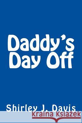 Daddy's Day Off Shirley J. Davis 9781530110131 Createspace Independent Publishing Platform - książka