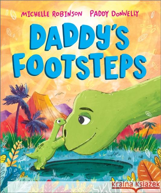 Daddy's Footsteps: A dinosaur adventure with Dad! Michelle Robinson 9781839132841 Andersen Press Ltd - książka