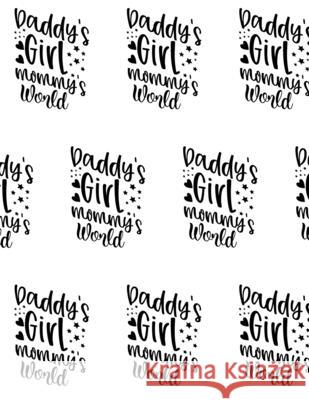 Daddy's Girl, Mommy's World Composition Notebook - Large Ruled Notebook - 8.5x11 Lined Notebook (Softcover Journal / Notebook / Diary) Sheba Blake 9781716725418 Lulu.com - książka